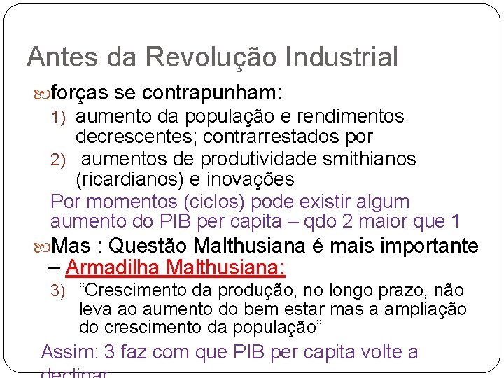 Antes da Revolução Industrial forças se contrapunham: 1) aumento da população e rendimentos decrescentes;