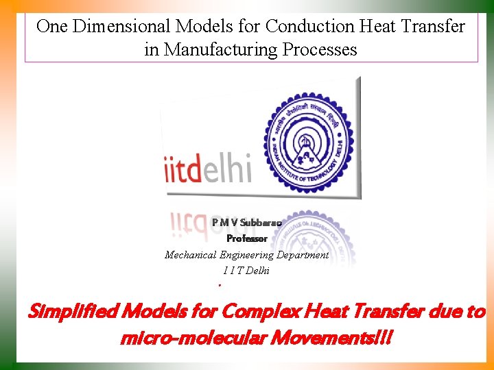 One Dimensional Models for Conduction Heat Transfer in Manufacturing Processes P M V Subbarao