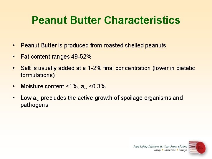 Peanut Butter Characteristics • Peanut Butter is produced from roasted shelled peanuts • Fat