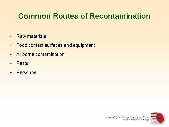 Common Routes of Recontamination • Raw materials • Food contact surfaces and equipment •