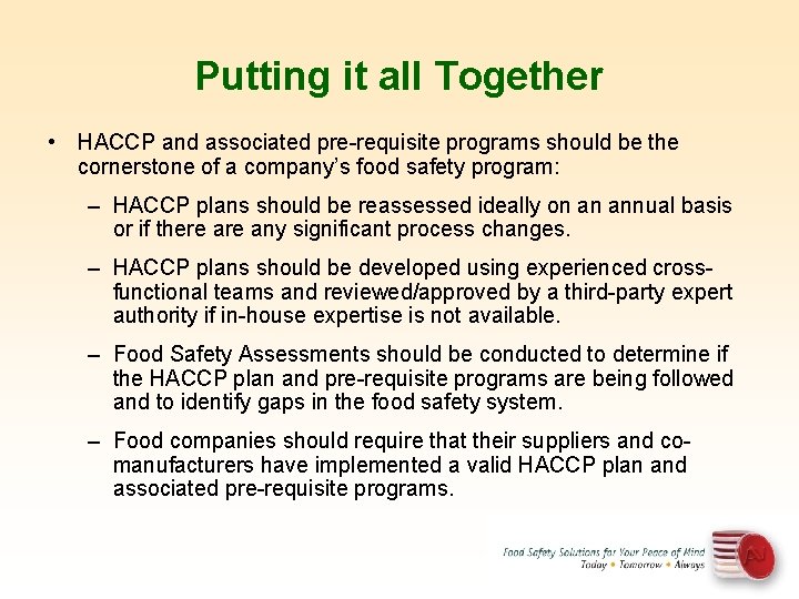 Putting it all Together • HACCP and associated pre-requisite programs should be the cornerstone