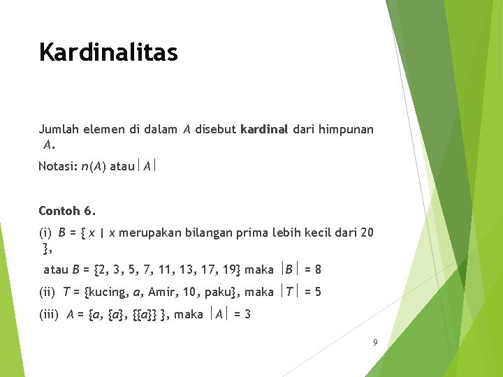 Kardinalitas Jumlah elemen di dalam A disebut kardinal dari himpunan A. Notasi: n(A) atau