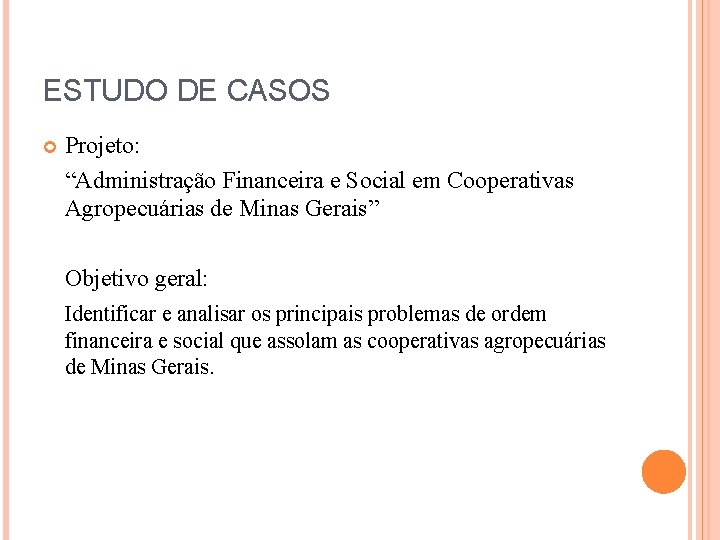 ESTUDO DE CASOS Projeto: “Administração Financeira e Social em Cooperativas Agropecuárias de Minas Gerais”