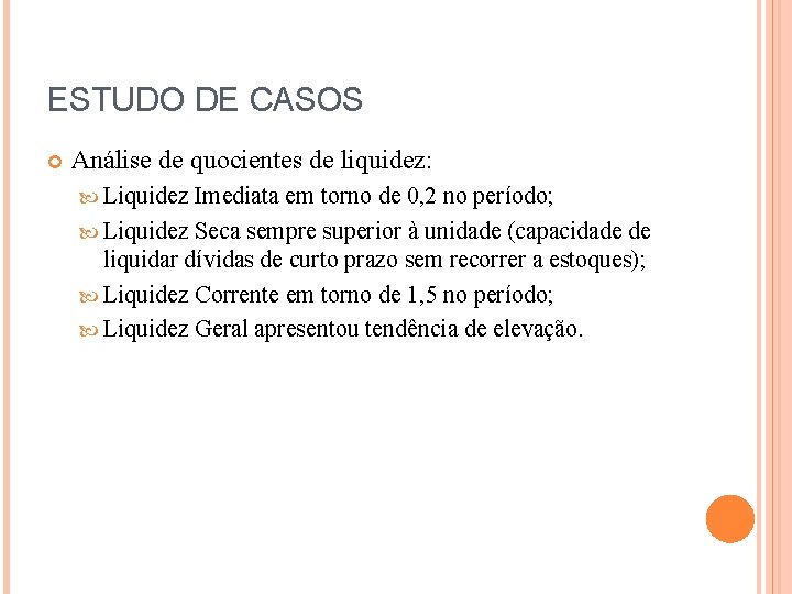 ESTUDO DE CASOS Análise de quocientes de liquidez: Liquidez Imediata em torno de 0,