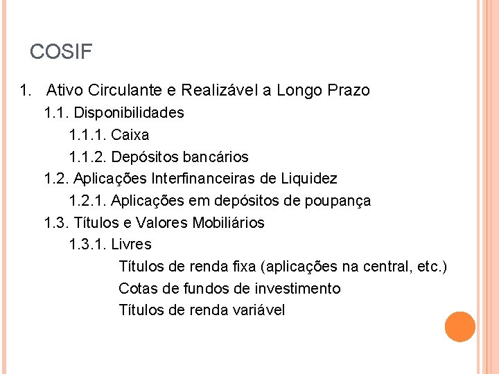 COSIF 1. Ativo Circulante e Realizável a Longo Prazo 1. 1. Disponibilidades 1. 1.