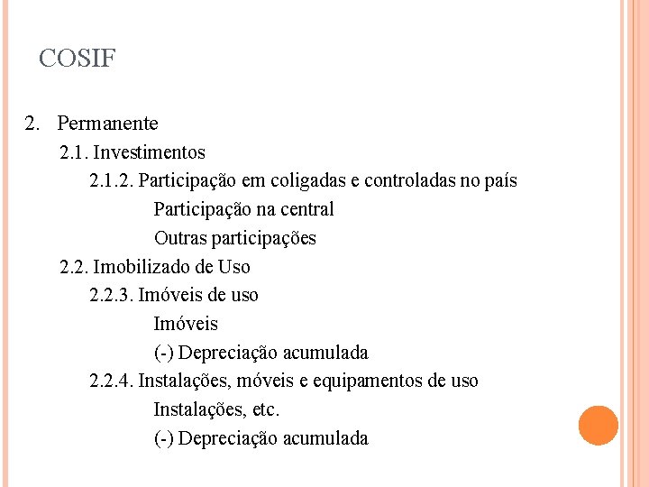 COSIF 2. Permanente 2. 1. Investimentos 2. 1. 2. Participação em coligadas e controladas