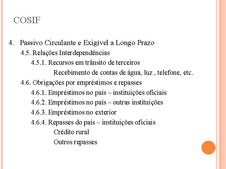 COSIF 4. Passivo Circulante e Exigível a Longo Prazo 4. 5. Relações Interdependências 4.