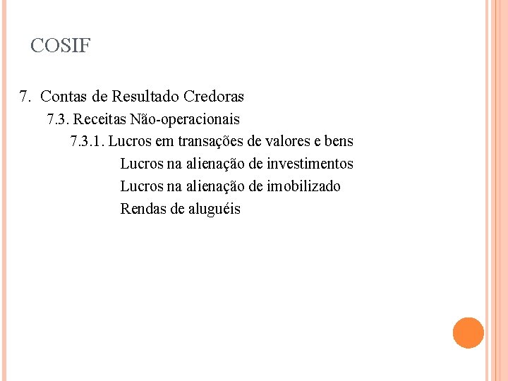 COSIF 7. Contas de Resultado Credoras 7. 3. Receitas Não-operacionais 7. 3. 1. Lucros