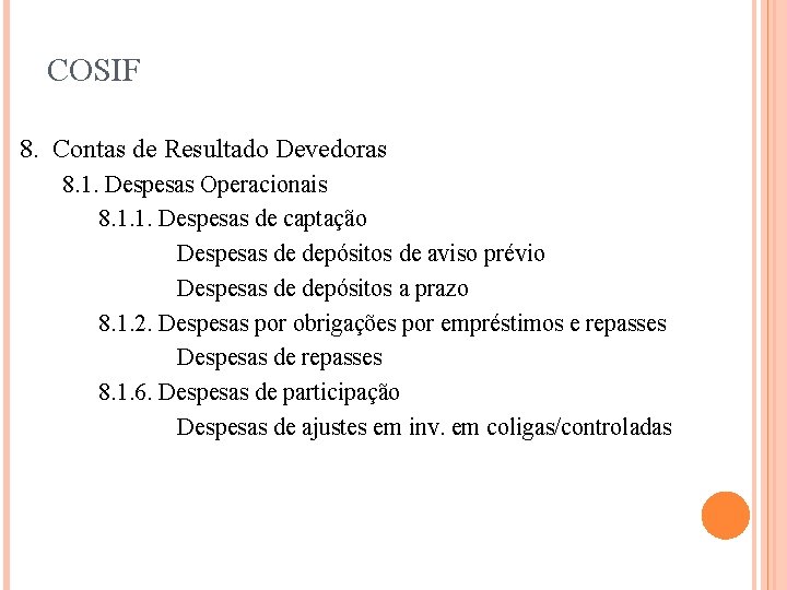 COSIF 8. Contas de Resultado Devedoras 8. 1. Despesas Operacionais 8. 1. 1. Despesas