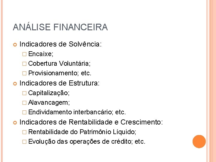 ANÁLISE FINANCEIRA Indicadores de Solvência: � Encaixe; � Cobertura Voluntária; � Provisionamento; etc. Indicadores
