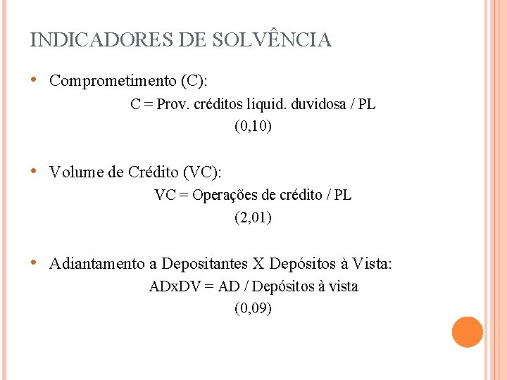 INDICADORES DE SOLVÊNCIA • Comprometimento (C): C = Prov. créditos liquid. duvidosa / PL