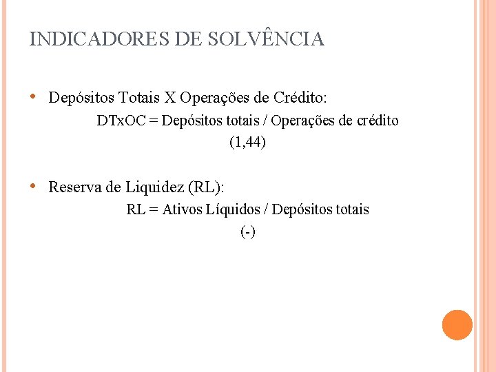 INDICADORES DE SOLVÊNCIA • Depósitos Totais X Operações de Crédito: DTx. OC = Depósitos