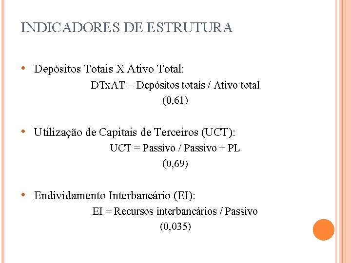 INDICADORES DE ESTRUTURA • Depósitos Totais X Ativo Total: DTx. AT = Depósitos totais