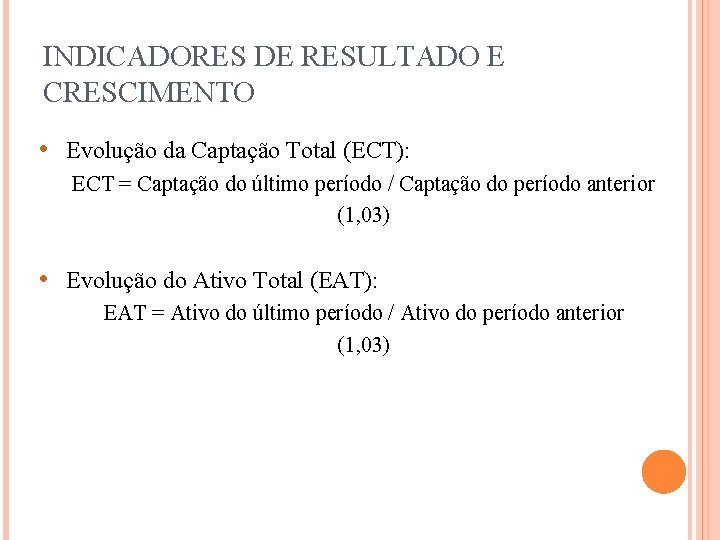 INDICADORES DE RESULTADO E CRESCIMENTO • Evolução da Captação Total (ECT): ECT = Captação