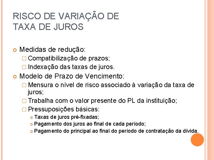 RISCO DE VARIAÇÃO DE TAXA DE JUROS Medidas de redução: � Compatibilização de prazos;