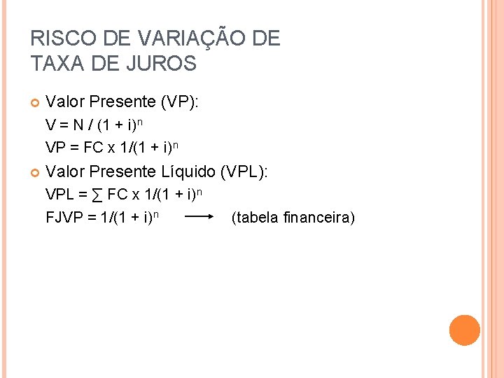 RISCO DE VARIAÇÃO DE TAXA DE JUROS Valor Presente (VP): V = N /