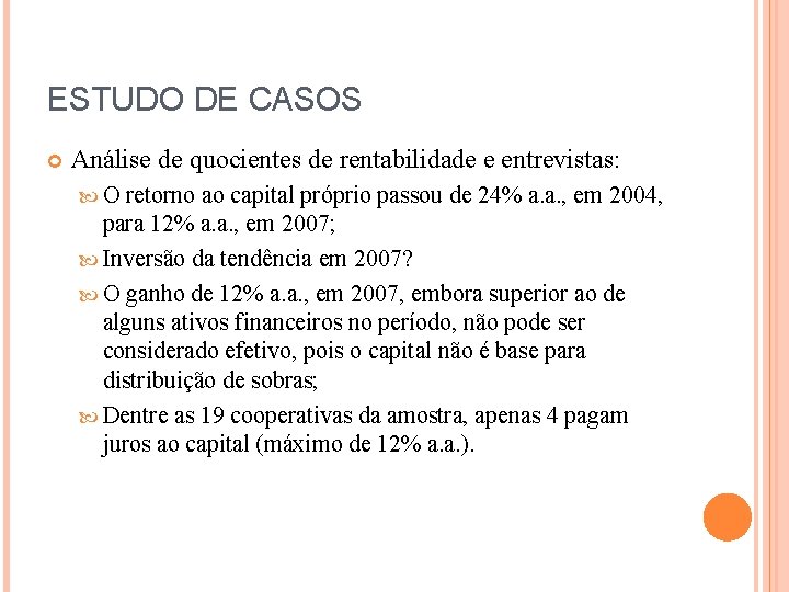 ESTUDO DE CASOS Análise de quocientes de rentabilidade e entrevistas: O retorno ao capital