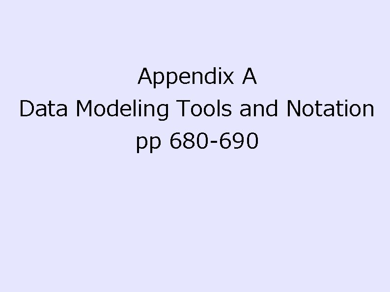 Appendix A Data Modeling Tools and Notation pp 680 -690 