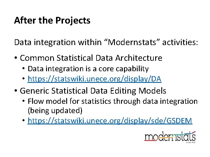 After the Projects Data integration within “Modernstats” activities: • Common Statistical Data Architecture •