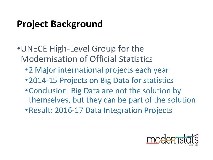 Project Background • UNECE High-Level Group for the Modernisation of Official Statistics • 2