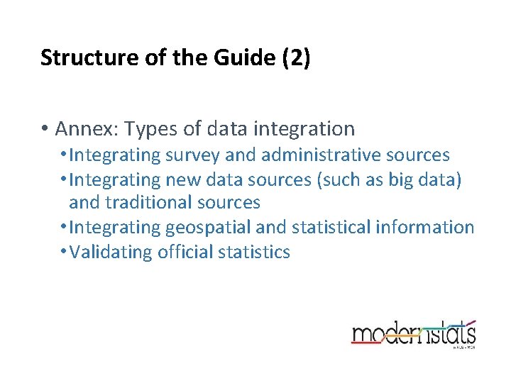 Structure of the Guide (2) • Annex: Types of data integration • Integrating survey