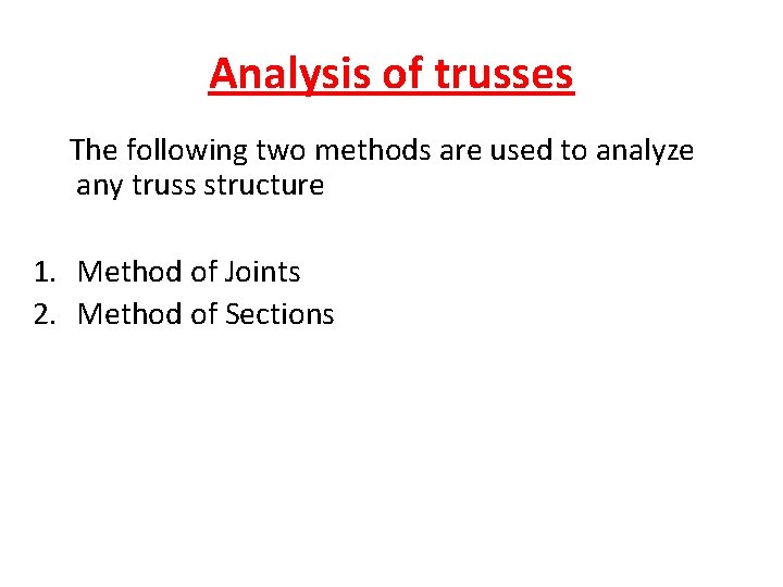 Analysis of trusses The following two methods are used to analyze any truss structure