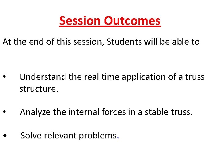 Session Outcomes At the end of this session, Students will be able to •