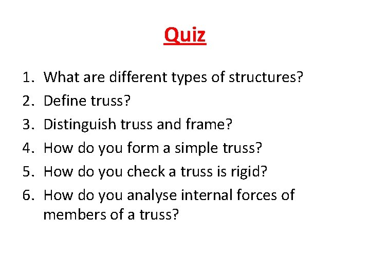 Quiz 1. 2. 3. 4. 5. 6. What are different types of structures? Define