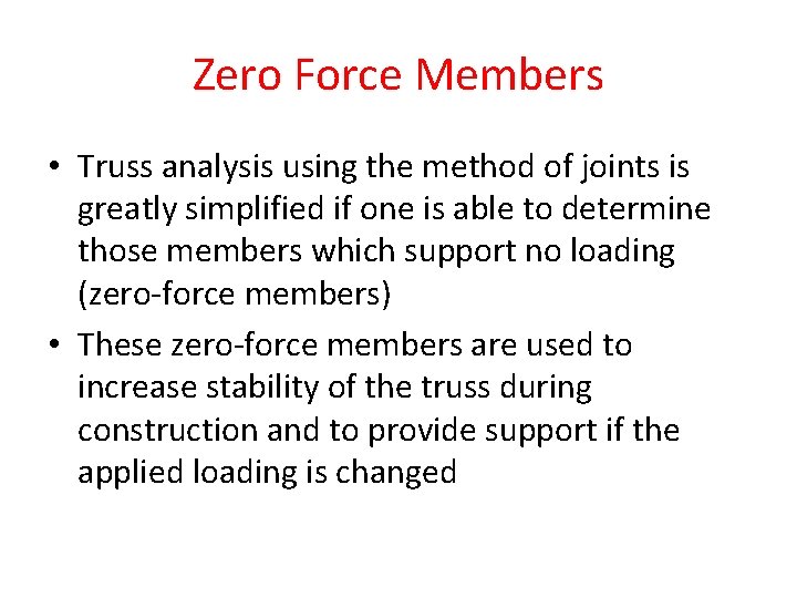 Zero Force Members • Truss analysis using the method of joints is greatly simplified