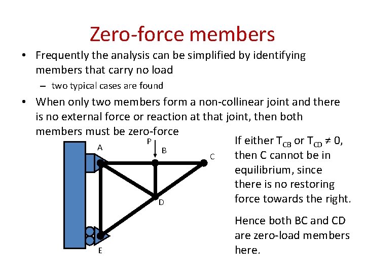 Zero-force members • Frequently the analysis can be simplified by identifying members that carry