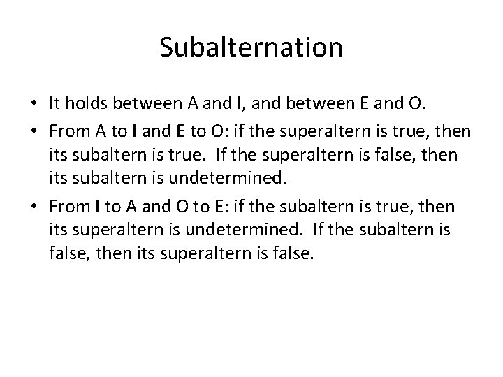 Subalternation • It holds between A and I, and between E and O. •