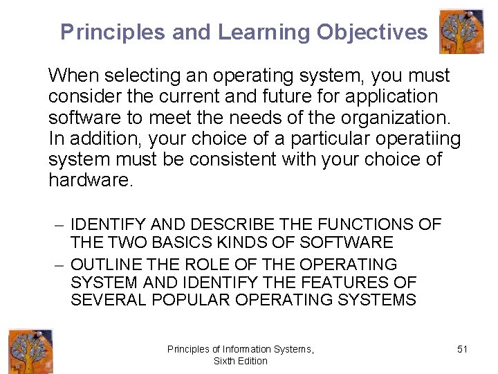 Principles and Learning Objectives When selecting an operating system, you must consider the current