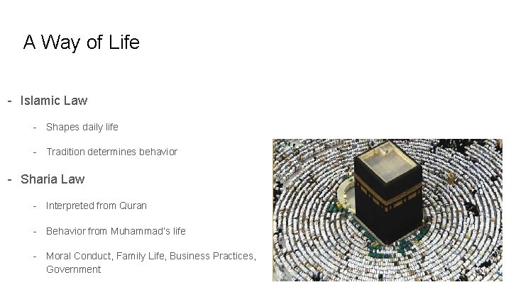 A Way of Life - Islamic Law - Shapes daily life - Tradition determines