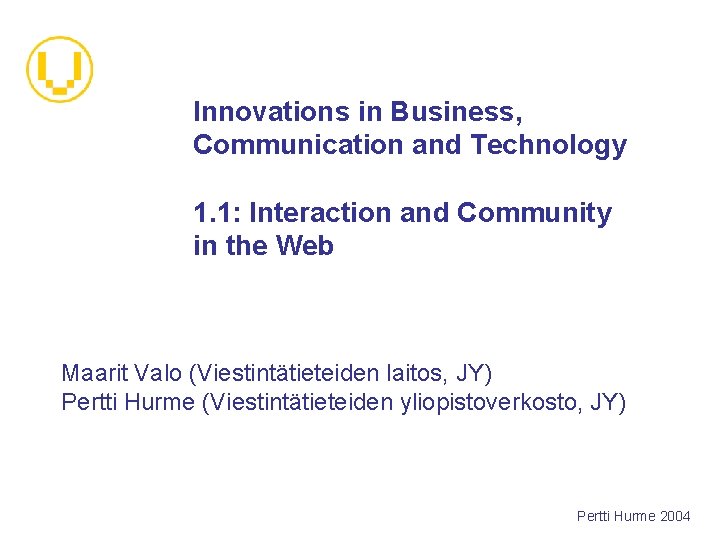 Innovations in Business, Communication and Technology 1. 1: Interaction and Community in the Web