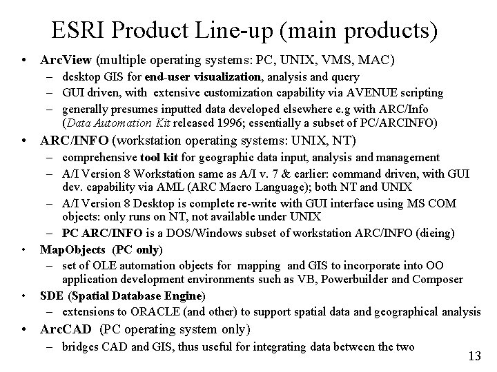 ESRI Product Line-up (main products) • Arc. View (multiple operating systems: PC, UNIX, VMS,