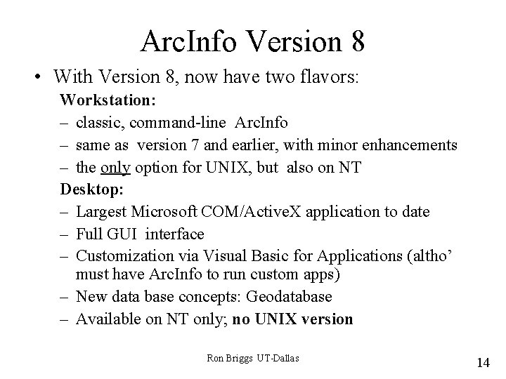 Arc. Info Version 8 • With Version 8, now have two flavors: Workstation: –
