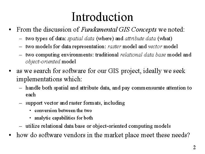 Introduction • From the discussion of Fundamental GIS Concepts we noted: – two types