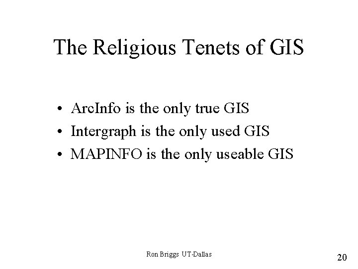 The Religious Tenets of GIS • Arc. Info is the only true GIS •