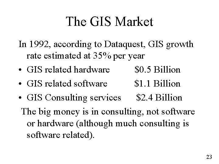 The GIS Market In 1992, according to Dataquest, GIS growth rate estimated at 35%
