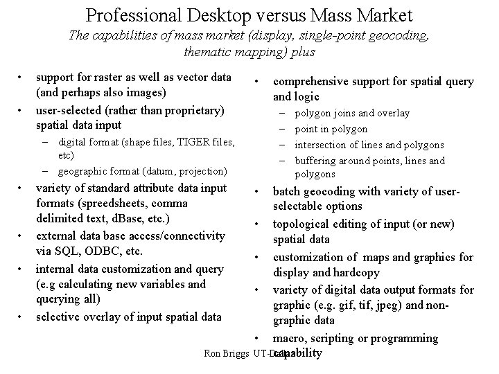 Professional Desktop versus Mass Market The capabilities of mass market (display, single-point geocoding, thematic