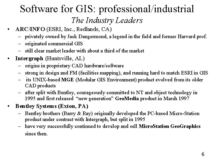 Software for GIS: professional/industrial The Industry Leaders • ARC/INFO (ESRI, Inc. , Redlands, CA)