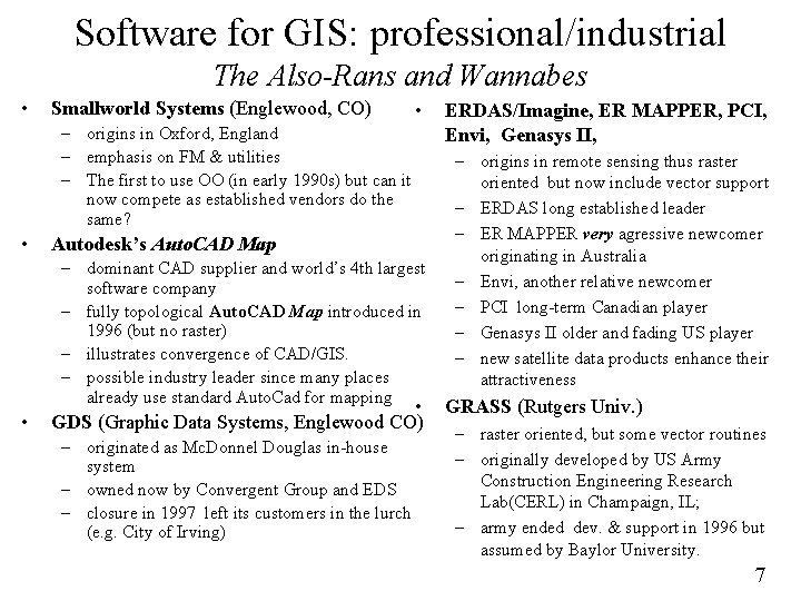 Software for GIS: professional/industrial The Also-Rans and Wannabes • Smallworld Systems (Englewood, CO) •