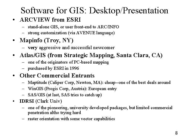 Software for GIS: Desktop/Presentation • ARCVIEW from ESRI – stand-alone GIS, or user front-end