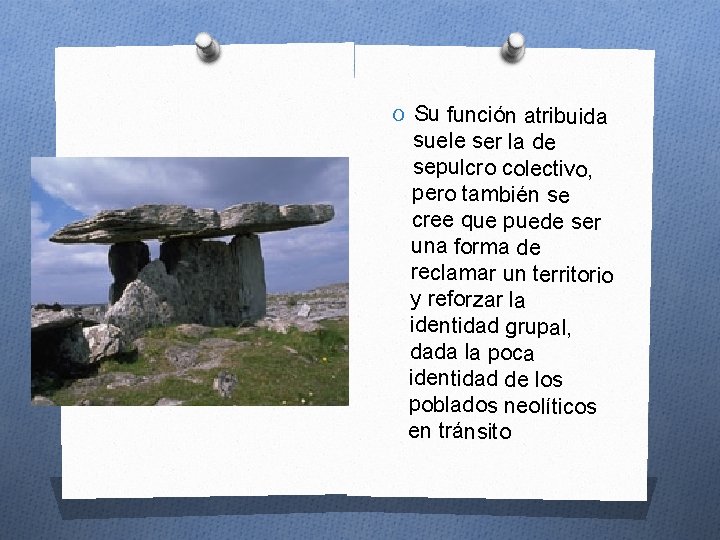 O Su función atribuida DOLMEN FUNCIÓN suele ser la de sepulcro colectivo, pero también