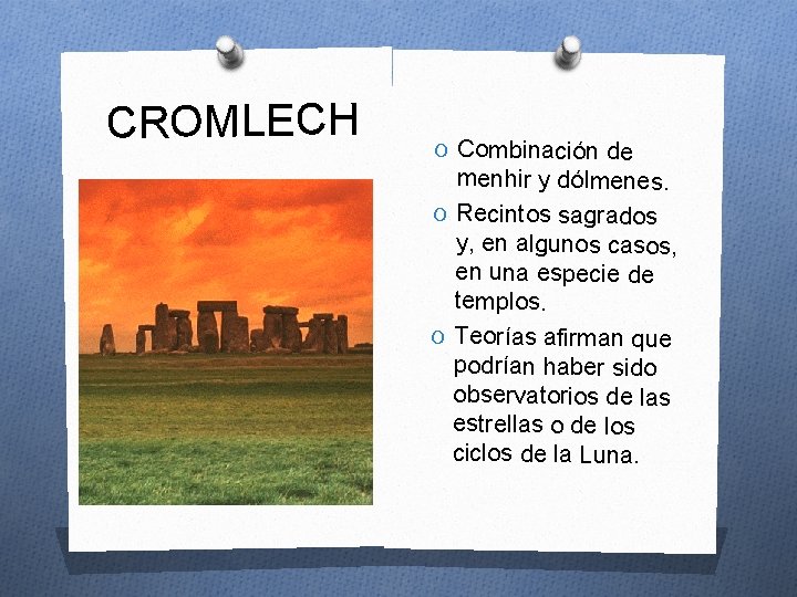 CROMLECH O Combinación de menhir y dólmenes. O Recintos sagrados y, en algunos casos,