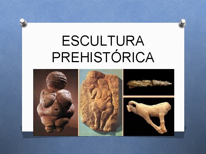 ESCULTURA PREHISTÓRICA 