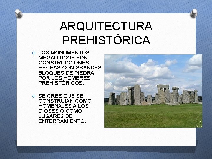 ARQUITECTURA PREHISTÓRICA O LOS MONUMENTOS MEGALÍTICOS SON CONSTRUCCIONES HECHAS CON GRANDES BLOQUES DE PIEDRA