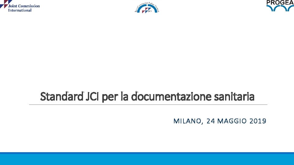 Standard JCI per la documentazione sanitaria MILANO, 24 MAGGIO 2019 