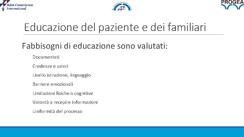 1 9 Educazione del paziente e dei familiari Fabbisogni di educazione sono valutati: Documentati