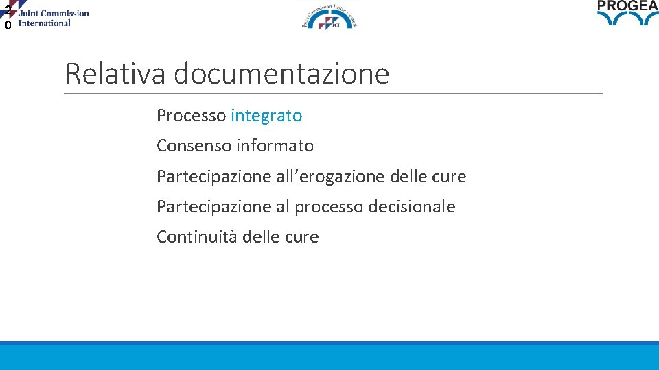 2 0 Relativa documentazione Processo integrato Consenso informato Partecipazione all’erogazione delle cure Partecipazione al